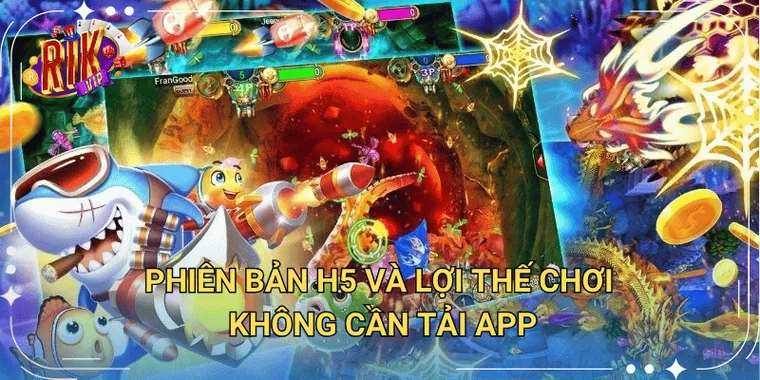 Phiên Bản H5 Và Lợi Thế Chơi Không Cần Tải App