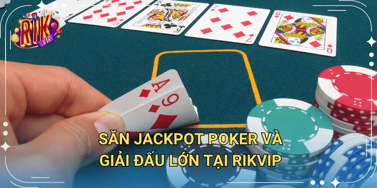 Săn Jackpot Poker Và Giải Đấu Lớn Tại Rikvip