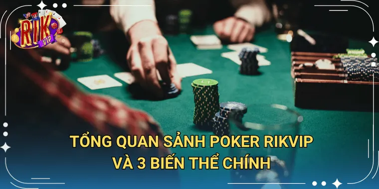 Tổng Quan Sảnh Poker Rikvip Và 3 Biến Thể Chính