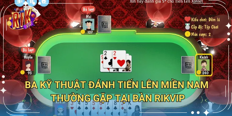 Ba Kỹ Thuật Đánh Tiến Lên Miền Nam Thường Gặp Tại Bàn Rikvip