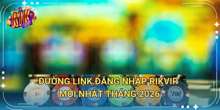 Đường Link Đăng Nhập Rikvip Mới Nhất Tháng 2026