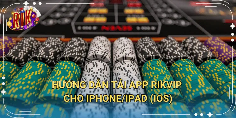 Hướng Dẫn Tải App Rikvip Cho iPhone iPad iOS
