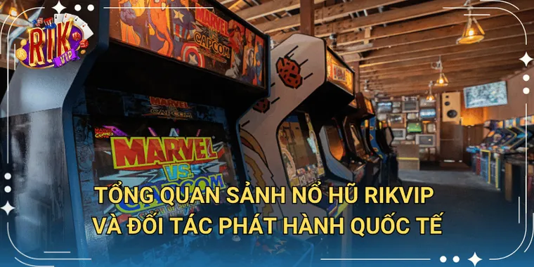 Tổng Quan Sảnh Nổ Hũ Rikvip Và Đối Tác Phát Hành Quốc Tế