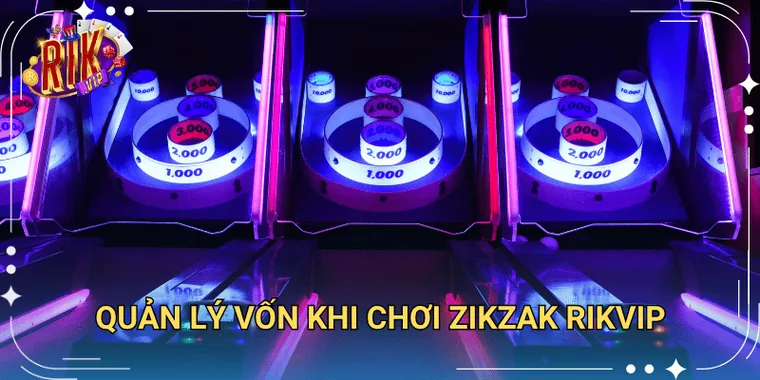 Quản Lý Vốn Khi Chơi Zikzak Rikvip