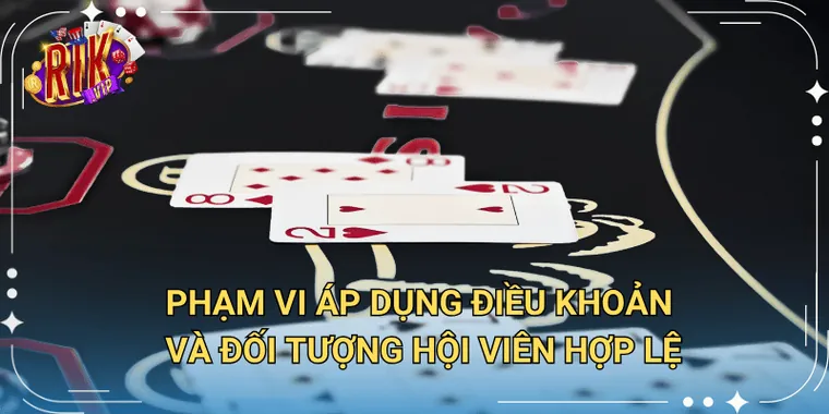 Phạm vi áp dụng điều khoản và đối tượng hội viên hợp lệ