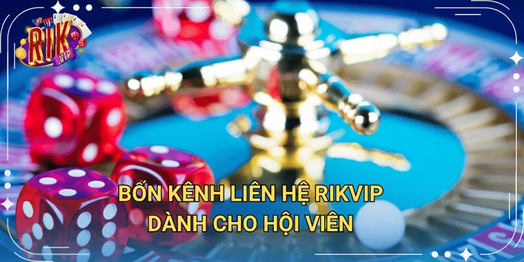 Bốn kênh liên hệ Rikvip dành cho hội viên